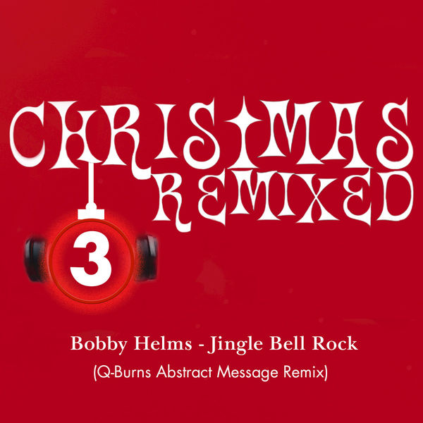 Bobby Helms|Jingle Bell Rock (Q-Burns Abstract Message Remix)