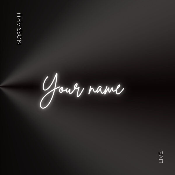 Moss Amu|Your Name (Live) Moss Amu|Your Name (Live)