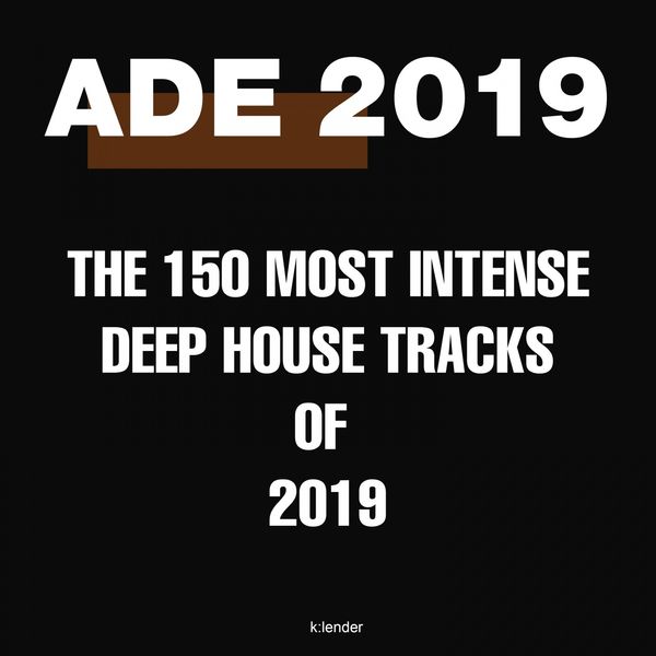 Various Artists - Ade 2019: The 150 Most Intense Deep House Tracks of 2019 Various Artists - Ade 2019: The 150 Most Intense Deep House Tracks of 2019