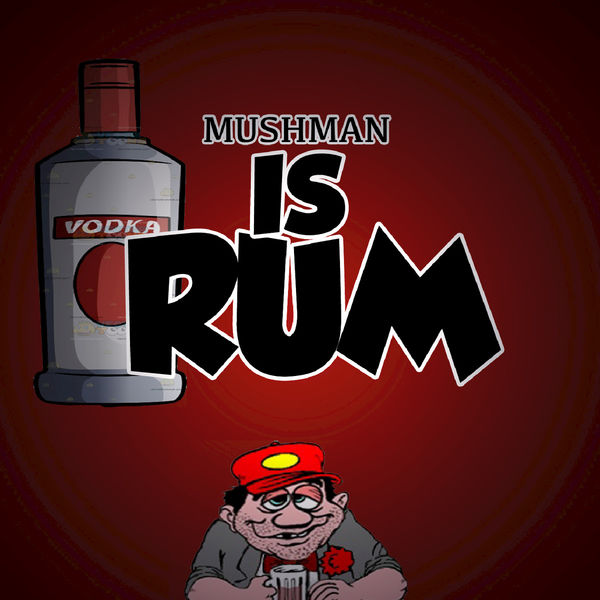 Mushman|Is Rum Mushman|Is Rum