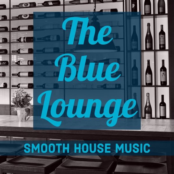 Various Artists - The Blue Lounge: Smooth House Music Various Artists - The Blue Lounge: Smooth House Music