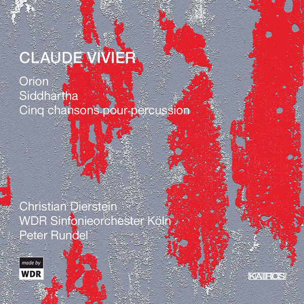 WDR Sinfonieorchester Köln - Claude Vivier: Orion, Siddhartha & 5 Chansons for Percussion WDR Sinfonieorchester Köln - Claude Vivier: Orion, Siddhartha & 5 Chansons for Percussion