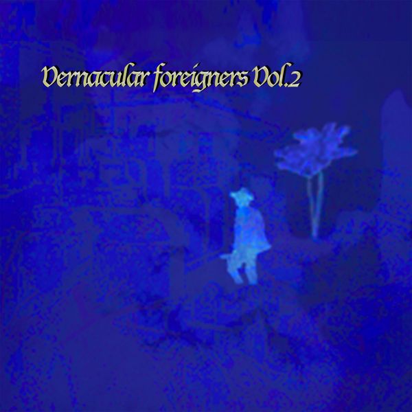 Various Artists - Vernacular Foreigners, Vol. 2 Various Artists - Vernacular Foreigners, Vol. 2