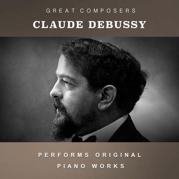 Claude Debussy|Claude Debussy Performs Original Piano Works Claude Debussy|Claude Debussy Performs Original Piano Works