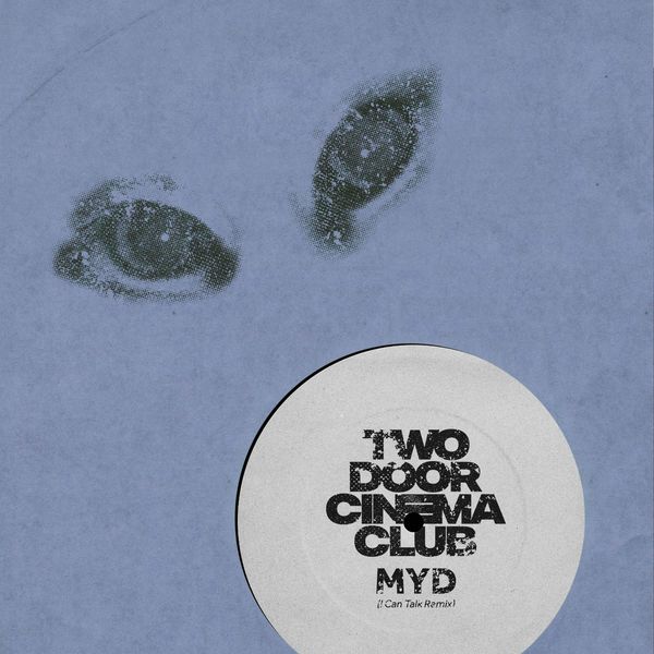 Two Door Cinema Club|I Can Talk (Myd Remix) Two Door Cinema Club|I Can Talk (Myd Remix)