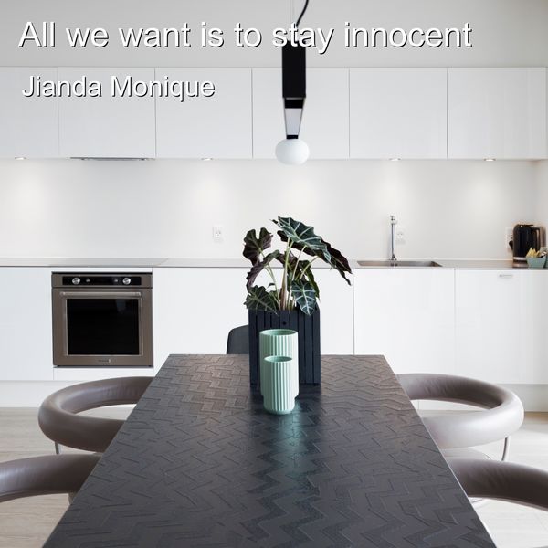 Jianda Monique - All We Want Is to Stay Innocent Jianda Monique - All We Want Is to Stay Innocent