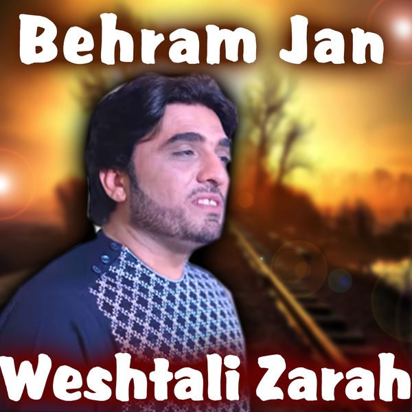 Behram Jan - Weshtali Zarah Behram Jan - Weshtali Zarah