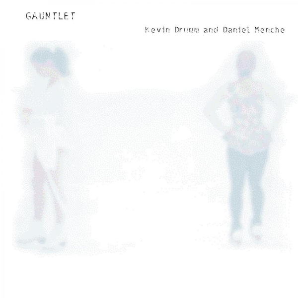 Kevin Drumm - Gauntlet Kevin Drumm - Gauntlet