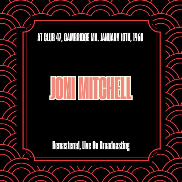 Joni Mitchell|At Club 47, Cambridge Ma. January 10th, 1968 (Remastered, Live On Broadcasting) Joni Mitchell|At Club 47, Cambridge Ma. January 10th, 1968 (Remastered, Live On Broadcasting)