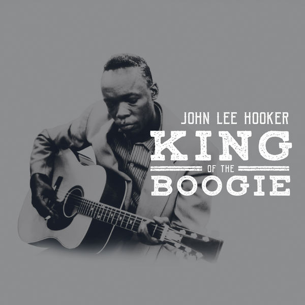 John Lee Hooker - King Of The Boogie John Lee Hooker - King Of The Boogie