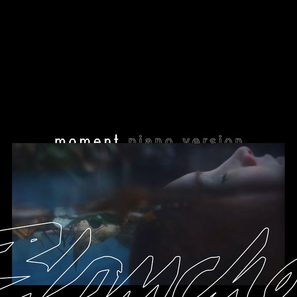 Blanche - Moment (Piano Version) Blanche - Moment (Piano Version)