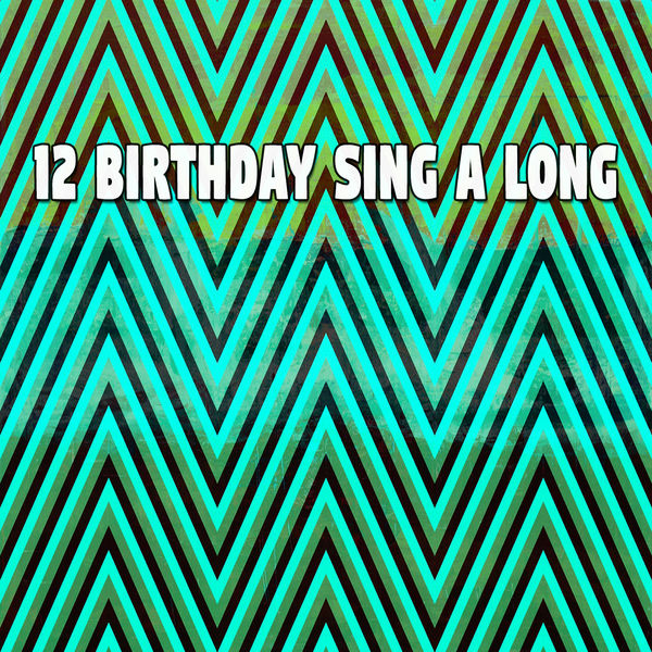 Happy Birthday - 12 Birthday Sing a Long Happy Birthday - 12 Birthday Sing a Long