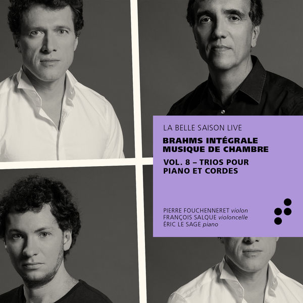 Eric Le Sage|Brahms: Trios pour piano et cordes (Intégrale musique de chambre), Vol. 8 (Live) Eric Le Sage|Brahms: Trios pour piano et cordes (Intégrale musique de chambre), Vol. 8 (Live)