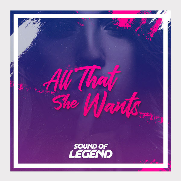 Sound of Legend - All That She Wants Sound of Legend - All That She Wants