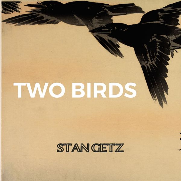 Stan Getz - Two Birds Stan Getz - Two Birds