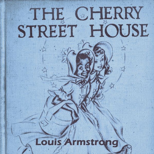 Louis Armstrong & The Dukes Of Dixieland - The Cherry Street House Louis Armstrong & The Dukes Of Dixieland - The Cherry Street House