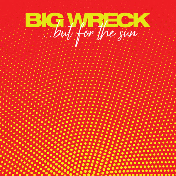 Big Wreck - ...but for the sun Big Wreck - ...but for the sun