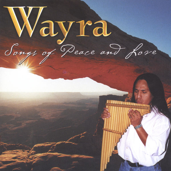 Wayra - Songs Of Peace And Love Wayra - Songs Of Peace And Love