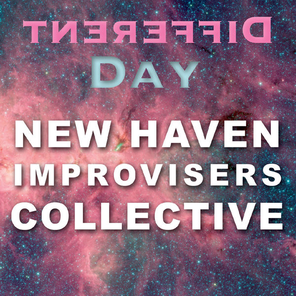 New Haven Improvisers Collective - Different Day New Haven Improvisers Collective - Different Day