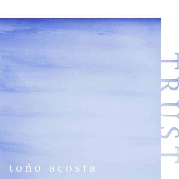 Toño Acosta - Trust Toño Acosta - Trust