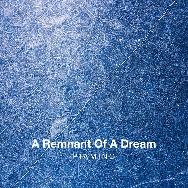 PIAMINO - A Remnant Of A Dream PIAMINO - A Remnant Of A Dream