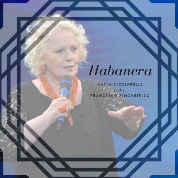 Katia Ricciarelli|Habanera (feat. Francesco Zingariello)