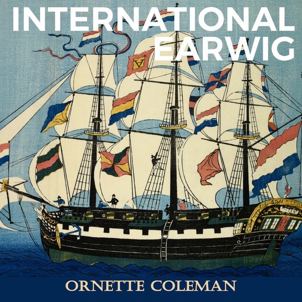 Ornette Coleman - International Earwig Ornette Coleman - International Earwig