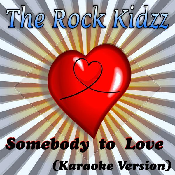 The Rock Kidzz|Somebody to Love  (Karaoke Version)