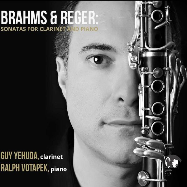 Guy Yehuda|Brahms & Reger Sonatas for Clarinet and Piano Guy Yehuda|Brahms & Reger Sonatas for Clarinet and Piano
