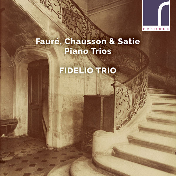 Fidelio Trio - Fauré, Chausson & Satie: Piano Trios Fidelio Trio - Fauré, Chausson & Satie: Piano Trios