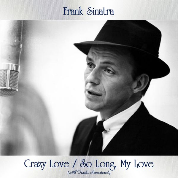 Frank Sinatra - Crazy Love / So Long, My Love (All Tracks Remastered) Frank Sinatra - Crazy Love / So Long, My Love (All Tracks Remastered)