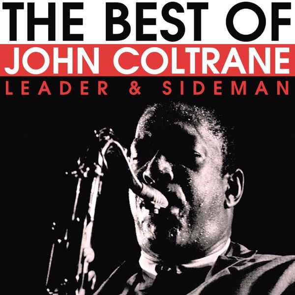 John Coltrane - The Best Of John Coltrane: Leader and Sideman John Coltrane - The Best Of John Coltrane: Leader and Sideman