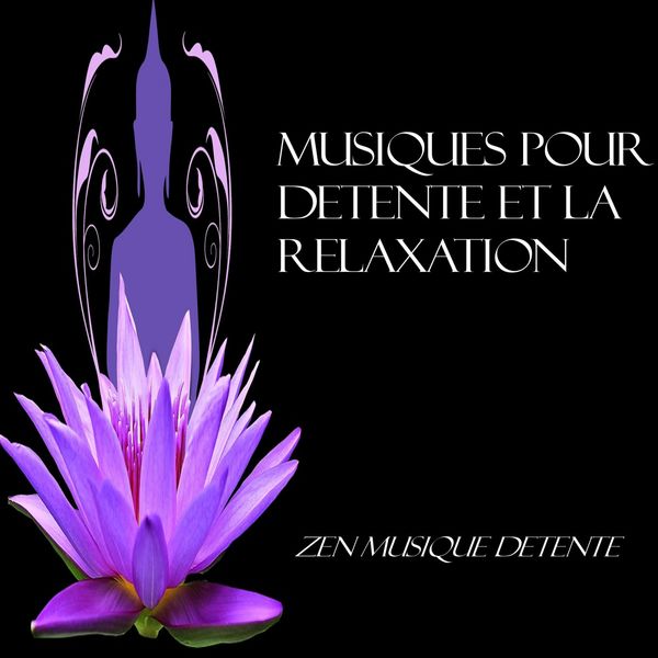 Zen Musique Détente - Musique pour détente la relaxation Zen Musique Détente - Musique pour détente la relaxation