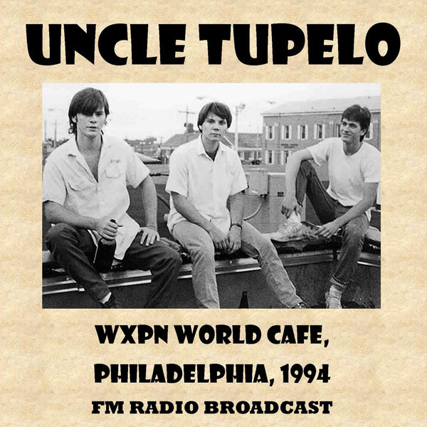 Uncle Tupelo|Wxpn World Cafe, 1994 (Fm Radio Broadcast) (Live)