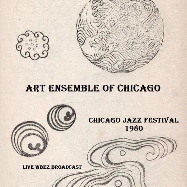 Art Ensemble Of Chicago|Chicago Jazz Festival 1980 (Live WBEZ Broadcast) (Live) Art Ensemble Of Chicago|Chicago Jazz Festival 1980 (Live WBEZ Broadcast) (Live)