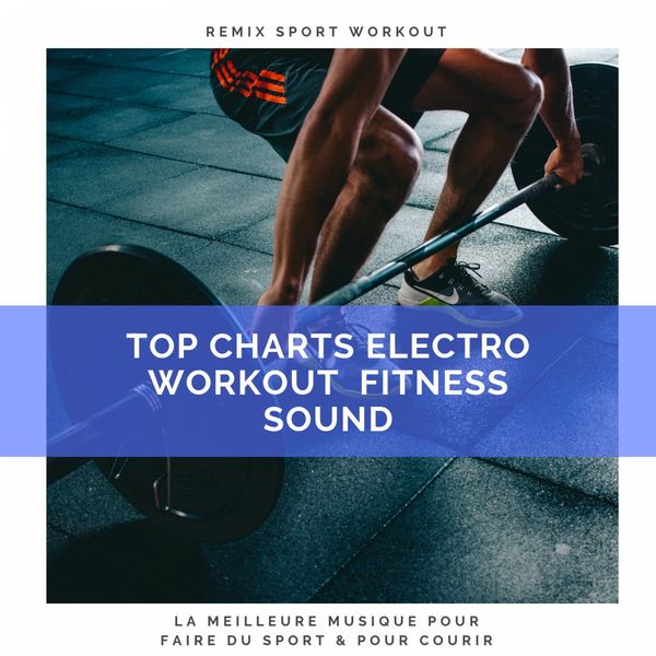 Remix Sport Workout - Top Charts Electro Workout Fitness Sound (La Meilleure Musique Pour Faire Du Sport & Pour Courir) Remix Sport Workout - Top Charts Electro Workout Fitness Sound (La Meilleure Musique Pour Faire Du Sport & Pour Courir)