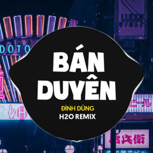 Đình Dũng|Bán Duyên  (Remix Vinahouse)