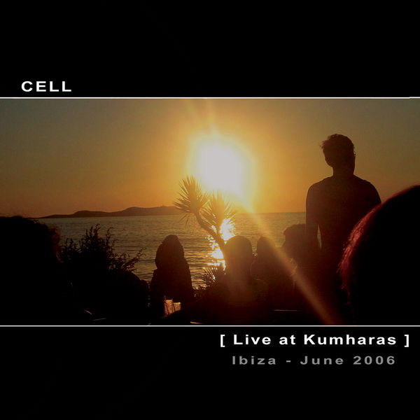 Cell - Live at Kumharas, Ibiza Cell - Live at Kumharas, Ibiza
