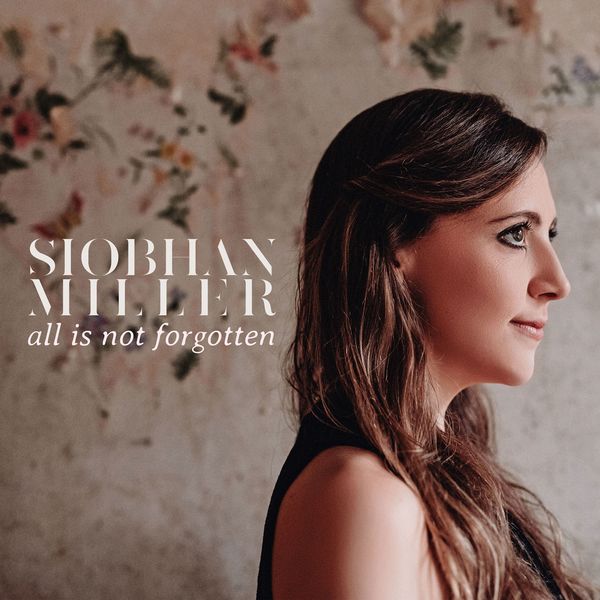 Siobhan Miller - All Is Not Forgotten Siobhan Miller - All Is Not Forgotten