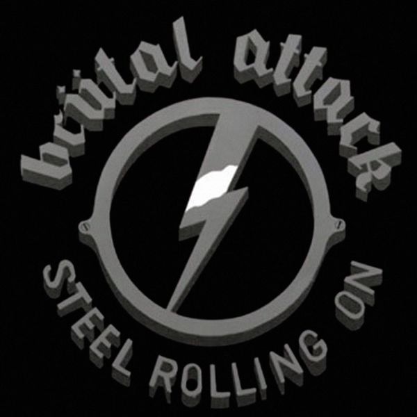 Brutal Attack - Steel Rolling On Brutal Attack - Steel Rolling On