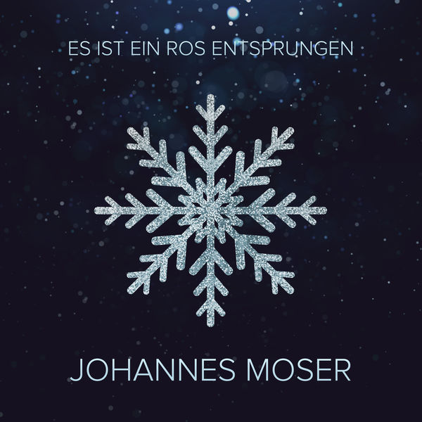 Johannes Moser|Es ist ein Ros entsprungen Johannes Moser|Es ist ein Ros entsprungen
