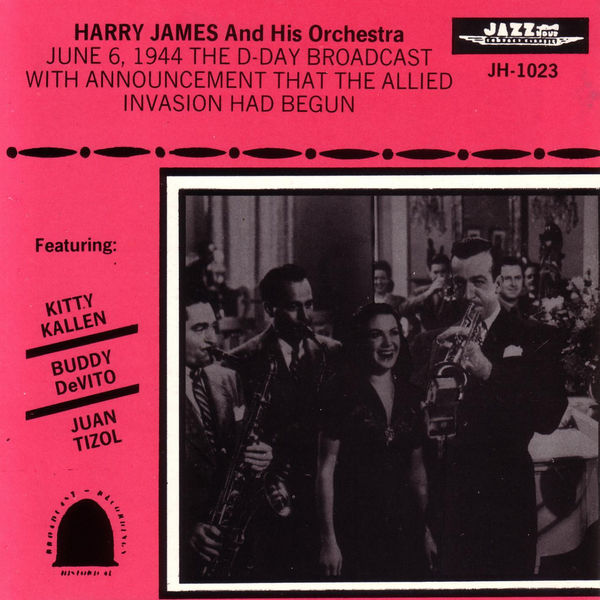 The Harry James Orchstra|D-Day Broadcast - June 6, 1944 The Harry James Orchstra|D-Day Broadcast - June 6, 1944