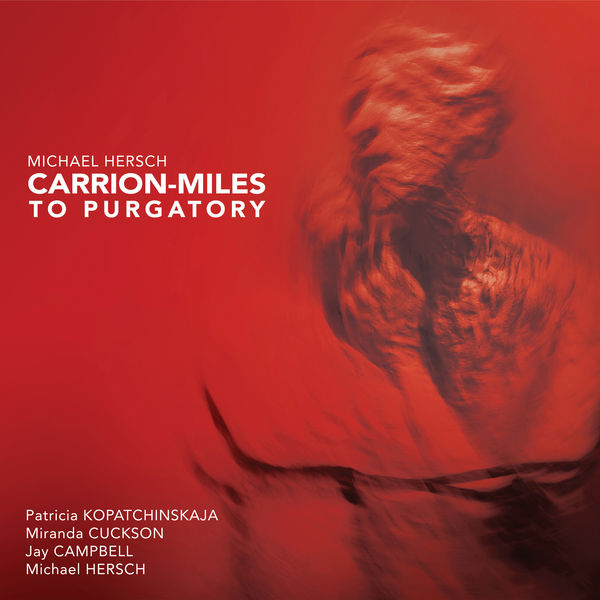 Patricia Kopatchinskaja - Michael Hersch: Carrion-Miles to Purgatory Patricia Kopatchinskaja - Michael Hersch: Carrion-Miles to Purgatory