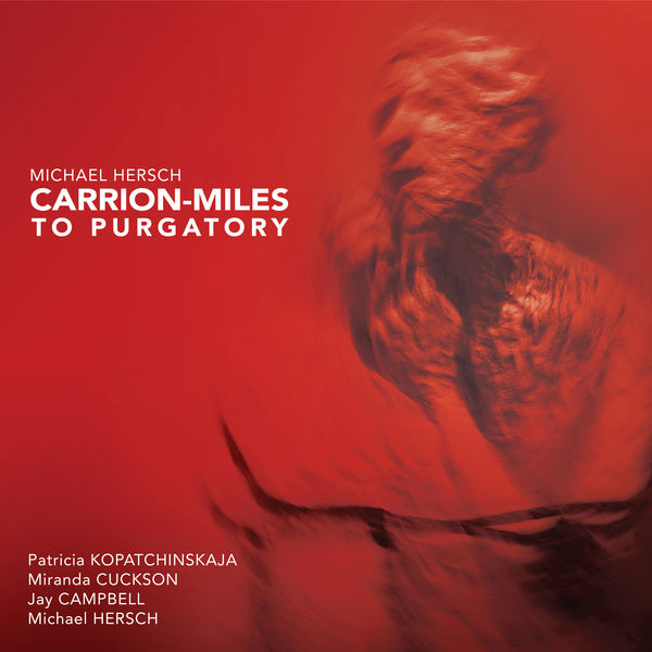 Patricia Kopatchinskaja|Michael Hersch: Carrion-Miles to Purgatory