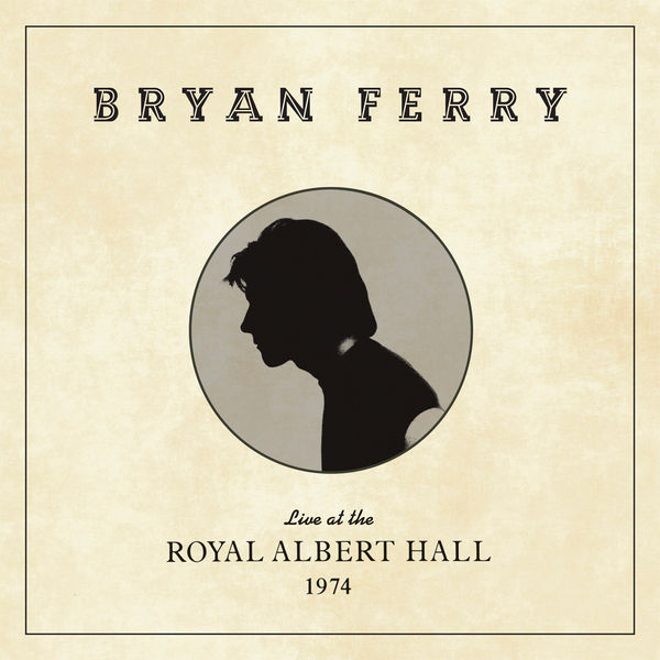 Bryan Ferry - Live at the Royal Albert Hall, 1974 Bryan Ferry - Live at the Royal Albert Hall, 1974