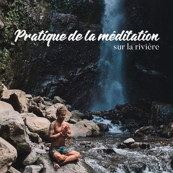 Pratique de la méditation sur la rivière: Bruit d'eau, Thérapie de la