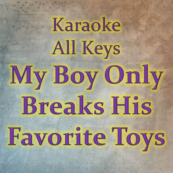 My Boy Only Breaks His Favorite Toys (Karaoke Version), Karaoke All ...