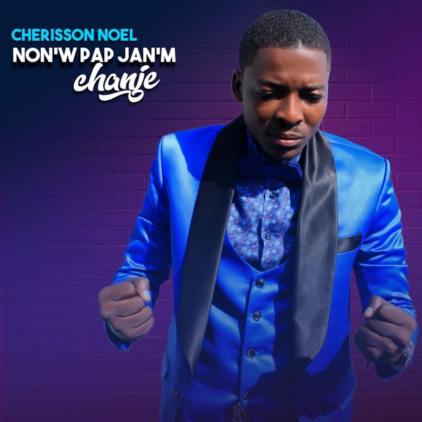 Cherisson Noel - Non'w Pap Janm Chanje Cherisson Noel - Non'w Pap Janm Chanje