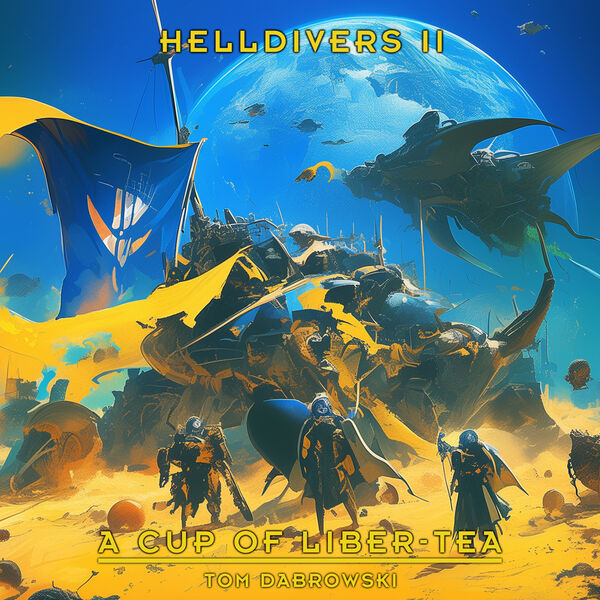 Helldivers 2 Main Theme A Cup Of Liber Tea Cover Tom Dabrowski