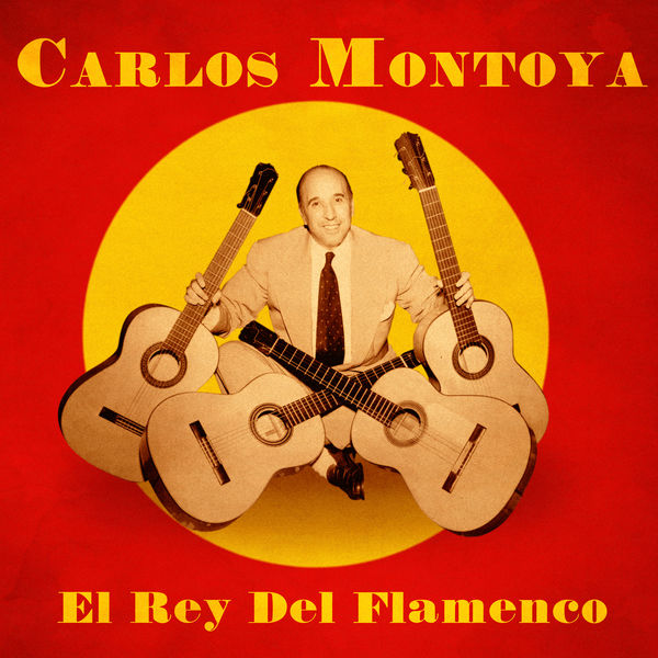 Carlos Montoya|El Rey del Flamenco  (Remastered)